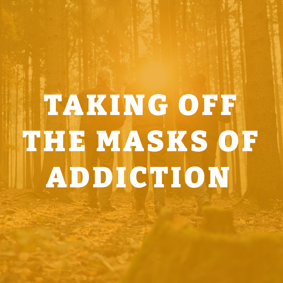Taking Off the Masks of Addiction