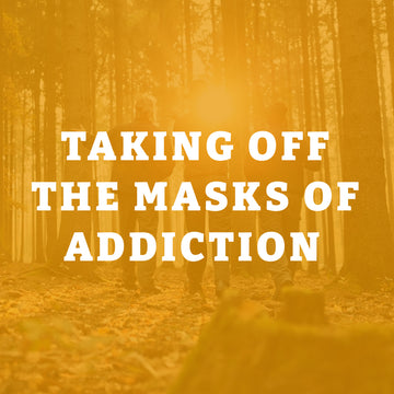 Taking Off the Masks of Addiction